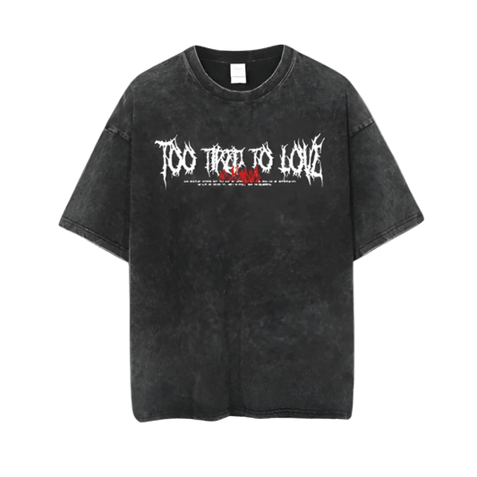 To Tired To Love Graphic Tee - Crucible | Punk/Gothic Jewellery